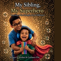 My Sibling, My Superhero Learning to See Strength, Joy & Difference B0GZ5K733Q Book Cover