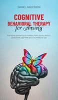 Cognitive Behavioral Therapy for Anxiety: Stop being dominated by phobias, panic, social anxiety, depression, and more with the power of CBT 1801446253 Book Cover