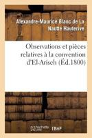 Observations Et Pia]ces Relatives a la Convention D'El-Arisch 2013347588 Book Cover