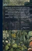 Histoire des plantes de la Guiane françoise, rangÃ(c)es suivant la mÃ(c)thode sexuelle, avec plusieurs mÃ(c)moires sur diffÃ(c)rens objets ... M. FusÃ(c)e Aublet. ... of 4 (French Edition) 102398539X Book Cover