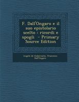 F. Dall'ongaro E Il Suo Epistolario Scelto: Ricordi E Spogli 1246698056 Book Cover