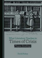 What Literature Teaches in Times of Crisis: Plague Readings 1527550869 Book Cover