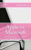 Apple vs. Microsoft: The Innovation, The Power, The Epic Nerd Catfight! 1478327839 Book Cover