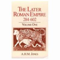 The Later Roman Empire 284-602: A Social, Economic and Administrative Survey 080183354X Book Cover