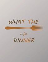 What The Is For Dinner: Fork 54 Week Food Planner & Grocery List to Track and Plan Your Meals Weekly - Food Diary Journal and Meal Prep Planner: Volume 13 (Meal Prepping Made Easy Notebooks) 172448723X Book Cover