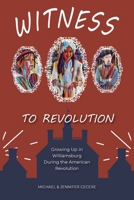 Witness to Revolution: Growing Up in Williamsburg During the American Revolution 0788429752 Book Cover