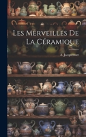 Les Merveilles de la C�ramique 102141168X Book Cover