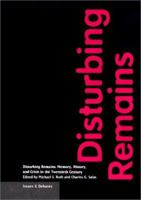 Disturbing Remains: Memory, History, and Crisis in the Twentieth Century (Issues and Debates Series) 0892365382 Book Cover