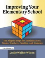 Improving Your Elementary School: Ten Aligned Steps for Administrators, Teams, Teachers, Families, and Students 1596670363 Book Cover
