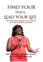Find Your Voice: Lead Your LIfe: The Power of Speaking Up, Standing Out, and Stepping Forward B0GFMLTDQF Book Cover