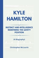 KYLE HAMILTON: Instinct and Intelligence - Redefining the Safety Position (A Biography) B0DQW2QNWW Book Cover