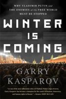 Winter Is Coming: Why Vladimir Putin and the Enemies of the Free World Must Be Stopped 1610396200 Book Cover