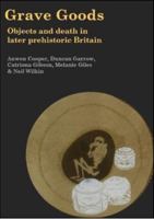 Grave Goods: Objects and Death in Later Prehistoric Britain 1789257476 Book Cover