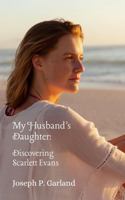 My Husband's Daughter: Discovering Scarlett Evans B0FNWFZJ54 Book Cover