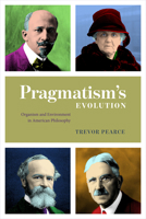 Pragmatism's Evolution: Organism and Environment in American Philosophy 022671991X Book Cover