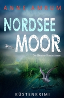 Nordsee Moor - Die Küstenkommissare: Küstenkrimi Nordseekrimi (Die Nordsee-Kommissare) (German Edition) B0GSBTF6H5 Book Cover