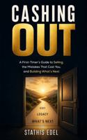 Cashing Out: A First-Timer's Guide to Selling, the Mistakes That Cost You, and Building What's Next B0H8X9PTT2 Book Cover