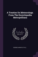 A Treatise On Meteorology. From The Encyclopedia Metropolitana 1379242711 Book Cover