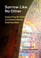 Sorrow Like No Other: Supporting the Grief of a Parent Whose Child Has Died 0879467193 Book Cover