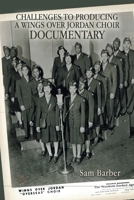 Challenges to Producing a Wings over Jordan Choir Documentary 1669824322 Book Cover