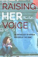Raising Her Voice: An Anthology of Women Writers by the Same 1983879975 Book Cover