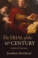 The Trial of the 16th Century: Calvin & Servetus 1527107213 Book Cover