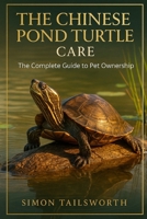 THE CHINESE POND TURTLE CARE: The Complete Guide to Pet Ownership B0FND7PN5D Book Cover