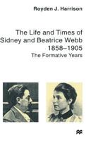 The Life And Times Of Sidney And Beatrice Webb: 1858 1905, The Formative Years 0333773438 Book Cover