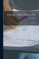 Dual Arithmetic: A New Art 1018352198 Book Cover