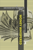 Money Whispered: Gain Favour with the Spirit of Money B0BW31GMBC Book Cover