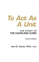 To Act As a Unit: The Story of the Cleveland Clinic 1596240008 Book Cover