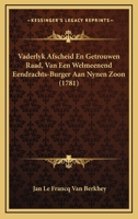 Vaderlyk Afscheid En Getrouwen Raad, Van Een Welmeenend Eendrachts-Burger Aan Nynen Zoon (1781) 1104927802 Book Cover