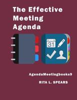 The Effective Meeting Agenda: How to organize and cover all your meeting agenda contents completely. 1545559236 Book Cover