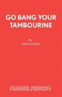 Go Bang Your Tambourine (Acting Edition) 0573012172 Book Cover