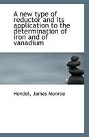 A new type of reductor and its application to the determination of iron and of vanadium 0526543310 Book Cover
