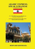 Arabic Express: Speak Lebanese. A Complete Course. All Audio Free from bernardkhoshaba.com 0994327021 Book Cover