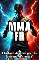 MMA FR: Découvrez les histoires vraies des stars du MMA Français avec quiz et anecdotes inédites (French Edition) 2488100137 Book Cover