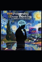 Preserving Deep Thinking in a World of Instant Answers: A Guide to Mental Clarity, Cognitive Resilience, and Wisdom in the Digital Age (Hard Life Problems Worth Solving) B0FP1RRRRM Book Cover
