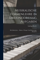 Musikalische Formenlehre in Dreiunddreissig Aufgaben: Mit Zahlreichen ... Muster-, Übungs- Und Erläuterungs-Beispielen 1018002014 Book Cover