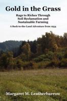 Gold in the Grass: Rags to Riches Through Soil Reclamation and Sustainable Farming. A Back-to-the-Land Adventure from 1954 0972177051 Book Cover