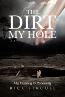 The Dirt in My Hole: My Journey to Recovery B0FB6T3JWM Book Cover