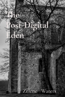 The Post-Digital Eden: When the digital world fades, a new reality begins to bloom B0DQK5F7G5 Book Cover