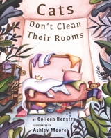 Cats Don't Clean Their Rooms B09TYLVBQ5 Book Cover