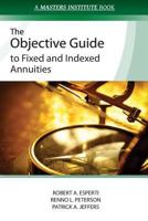 The Objective Guide to Fixed and Indexed Annuities 0985045620 Book Cover