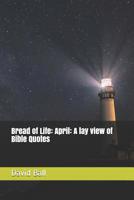 Bread of Life: April: A lay view of Bible Quotes 1096565994 Book Cover