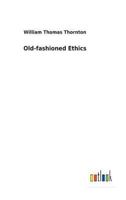 Old-Fashioned Ethics And Commonsense Metaphysics, With Some Of Their Applications 0548708770 Book Cover