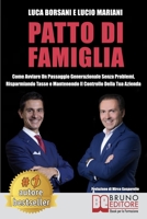 Patto Di Famiglia: Come Avviare Un Passaggio Generazionale Senza Problemi, Risparmiando Tasse e Mantenendo Il Controllo Della Tua Azienda 8861749224 Book Cover