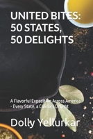 UNITED BITES: 50 STATES, 50 DELIGHTS: A Flavorful Expedition Across America - Every State, a Culinary Delight (Epicurean Odyssey) B0CQVS5CHR Book Cover