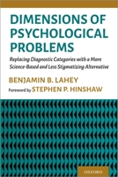 Dimensions of Psychological Problems: Replacing Dsm Diagnostic Criteria with a Non-Stigmatizing Alternative 019760790X Book Cover