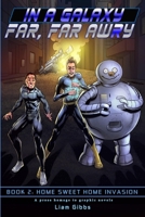 In a Galaxy Far, Far AwRy book 2: Home Sweet Home Invasion 1511494638 Book Cover